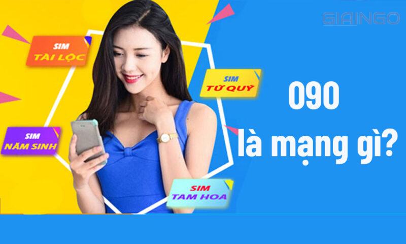 090 là mạng gì? Dòng SIM cổ mang tiền tài cho người sở hữu