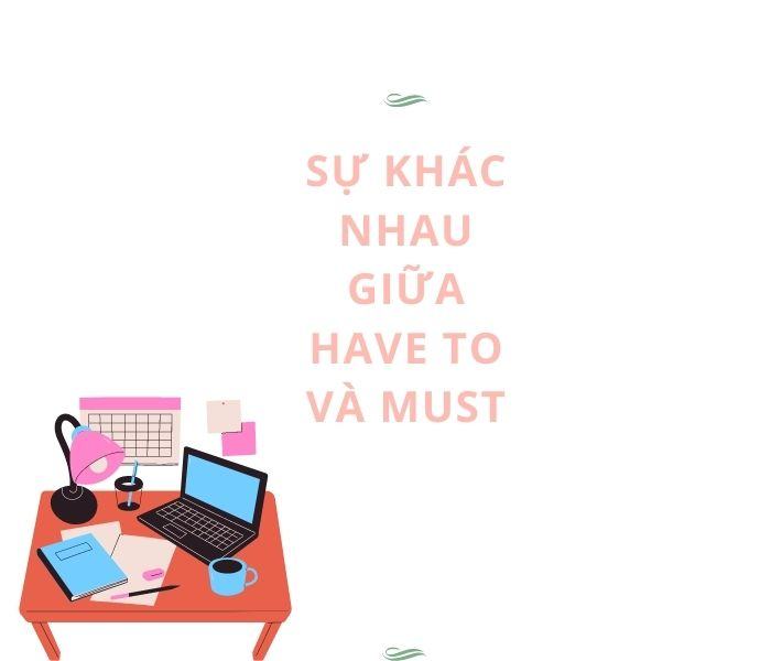 Sự khác nhau giữa have to và must