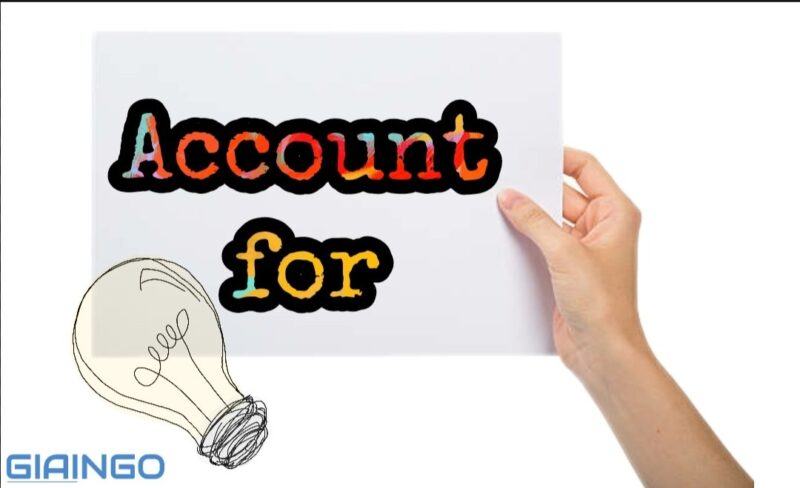 Account for là gì? Mách bạn cách dùng account for chính xác