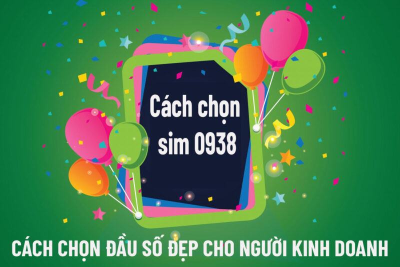 Cách chọn SIM số đẹp đầu số 0938 cho người kinh doanh