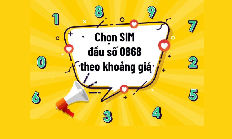 Cách chọn SIM đầu số 0868 theo khoảng giá