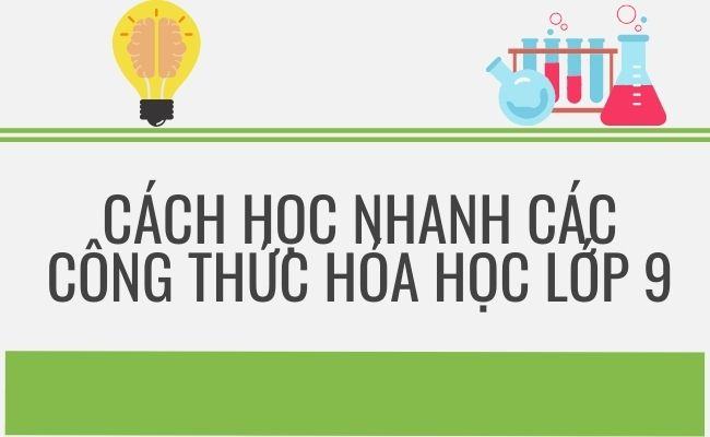 cach hoc nhanh cac cong thuc hoa hoc lop 9