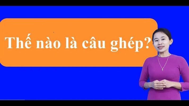 Câu ghép là gì? Cách đặt câu ghép chính xác nhất