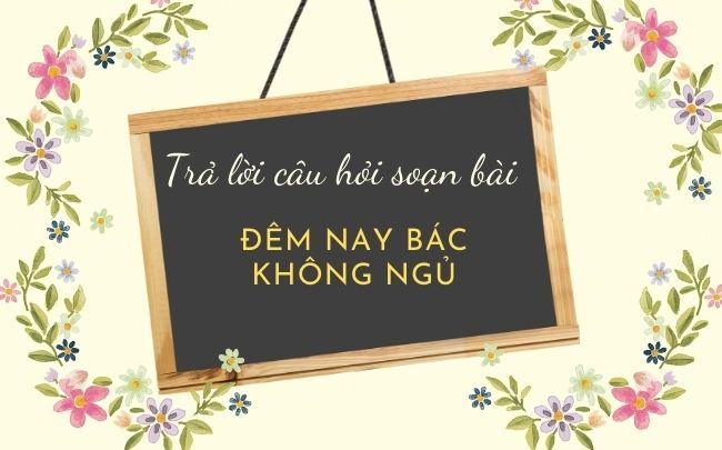 Tra loi cau hoi SGK soan bai Dem nay Bac khong ngu