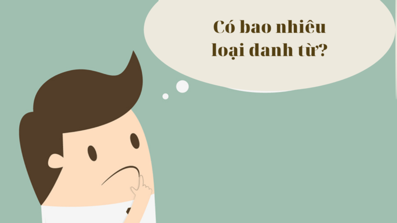 Danh từ là gì? Những loại danh từ trong Tiếng Việt