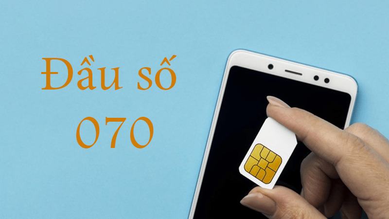 070 là mạng gì? May mắn hội tụ chỉ trong 4 số đầu của SIM