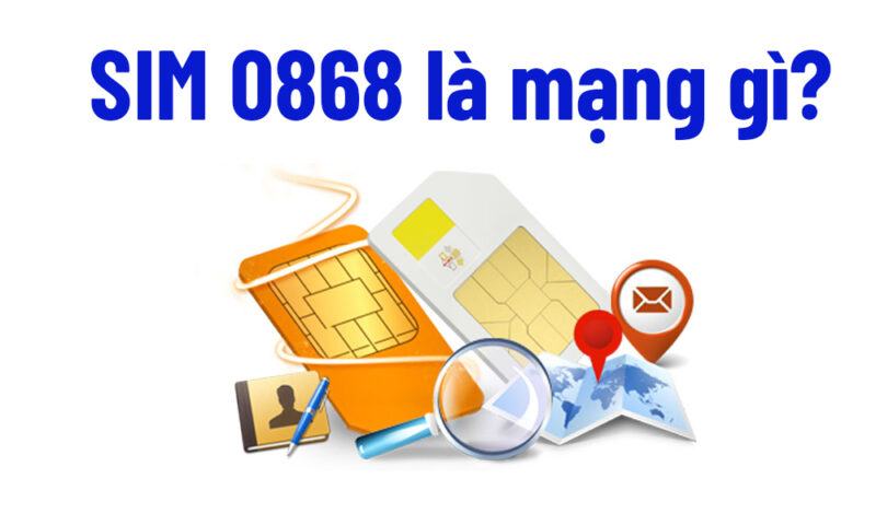 SIM 0868 là mạng gì? Cách chọn SIM giá rẻ như ý, tài lộc