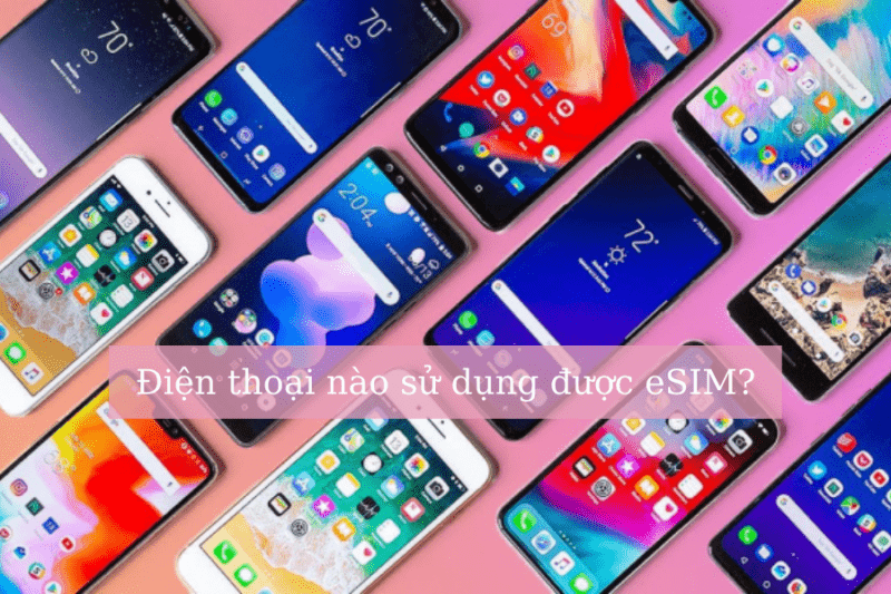 eSIM là gì? Ở Việt Nam có sử dụng được chức năng eSIM?