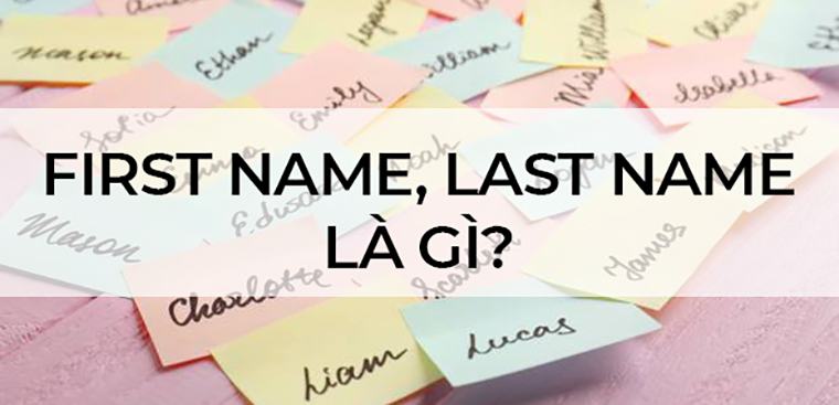 First name là tên hay họ? 3 quy tắc khi sử dụng first name