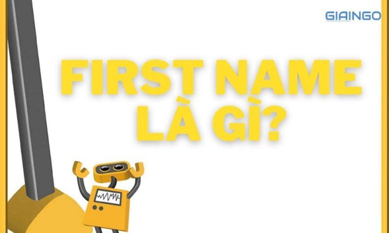 First name là gì? Cách viết tên họ chuẩn trong tiếng Anh