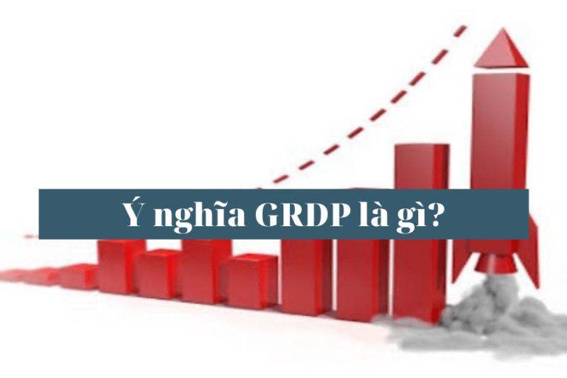 GRDP là gì? Tổng hợp những kiến thức liên quan đến GRDP