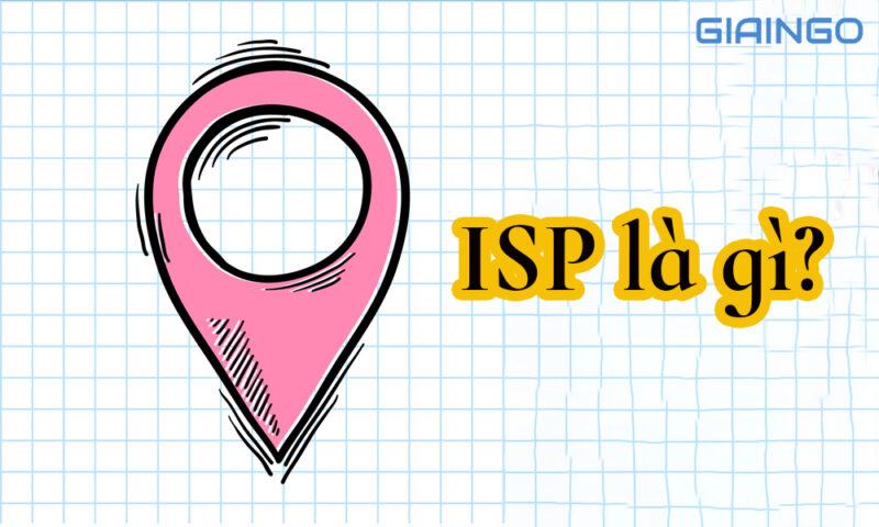 ISP là gì? Bật mí 3 nhà cung cấp ISP lớn tại Việt Nam