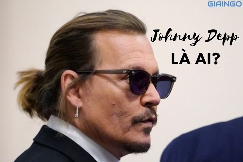 Johnny Depp là ai? Cuộc hôn nhân ồn ào với vợ trẻ không có hồi kết?