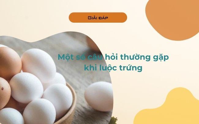 Mot so cau hoi thuong gap khi luoc trung