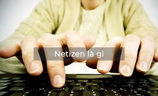 Netizen là gì? Cách để trở thành Netizen văn minh, lịch sự