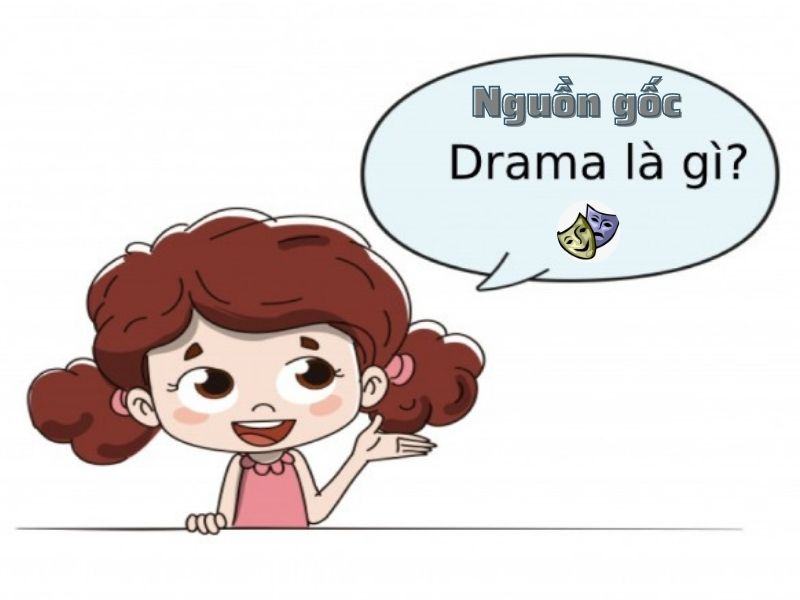 Drama là gì? Cách hiểu drama hiện đại có thể bạn chưa biết