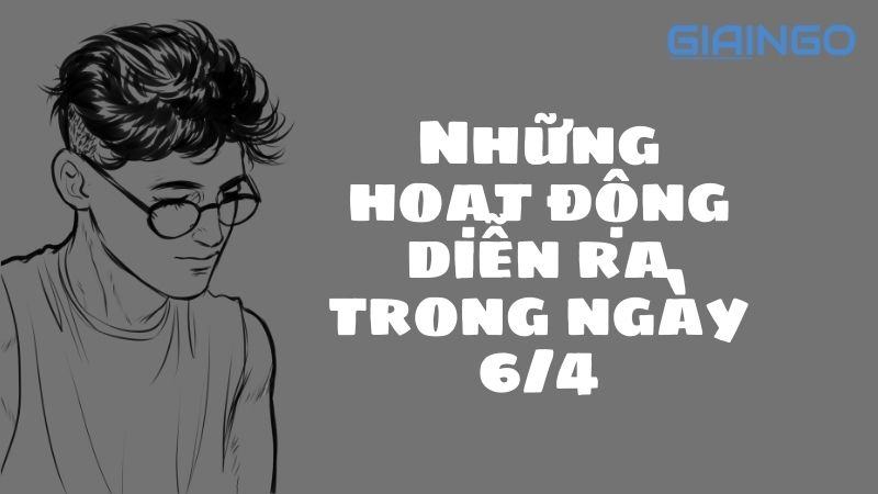 những hoạt động diễn ra trong ngày 6/4