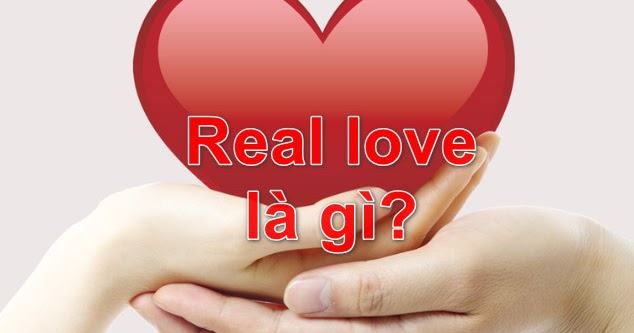 Real love nghĩa là gì? Real love có tồn tại không?