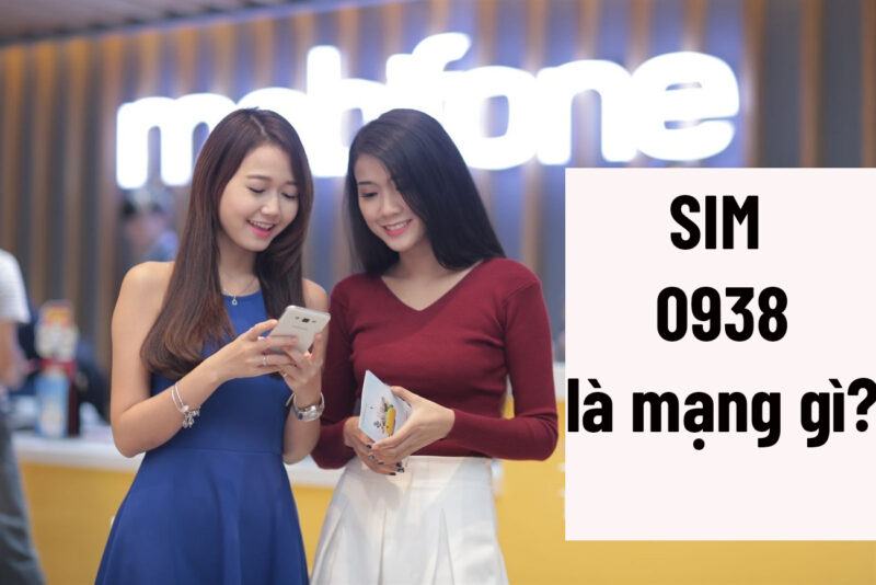 SIM 0938 là mạng gì? Mách bạn cách chọn số đẹp chuẩn không cần chỉnh