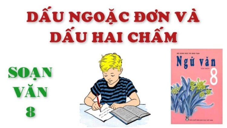 Soạn bài Dấu ngoặc đơn và dấu hai chấm lớp 8chuẩn nhất