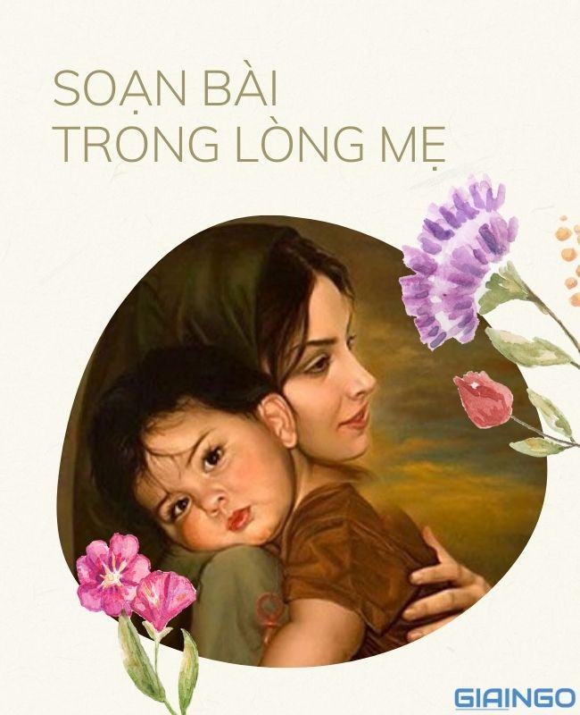 Hướng dẫn soạn bài Trong lòng mẹ lớp 8 chi tiết nhất