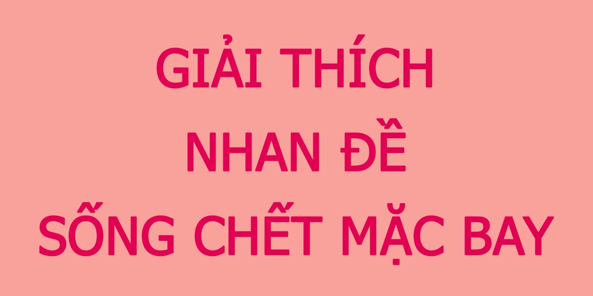 Ý nghĩa nhan đề "Sống chết mặc bay"