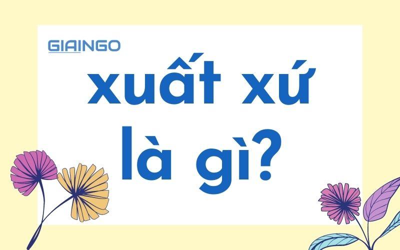 Xuất xứ hay xuất sứ? Từ nào mới đúng chính tả tiếng Việt?