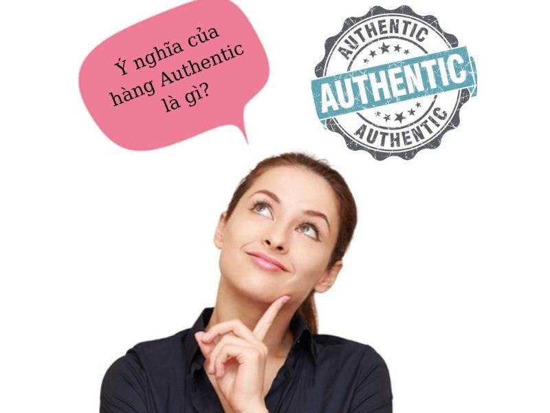 Authentic là gì? 6 mẹo hay để nhận biết hàng Auth