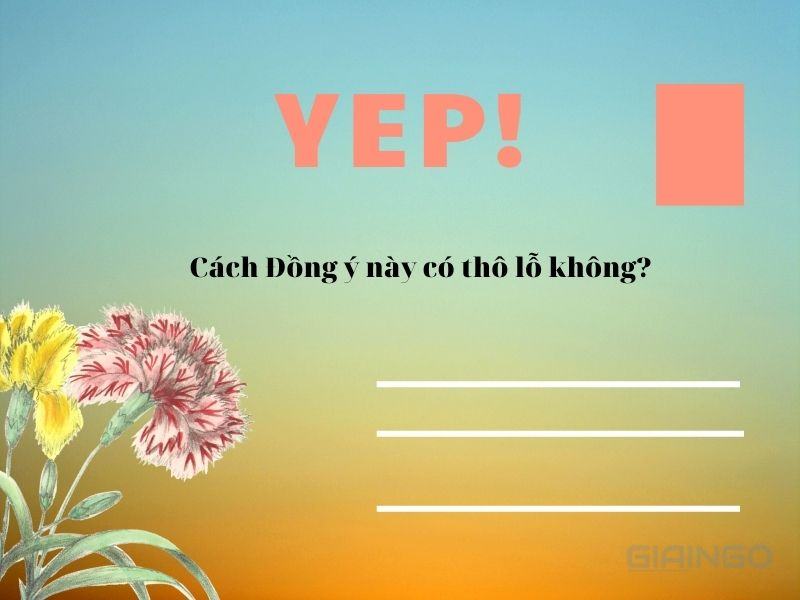 Yep là gì? Cách sử dụng Yep 'chuẩn không cần chỉnh'