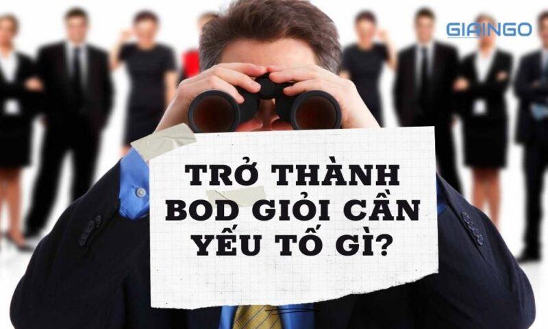 Để trở thành BOD giỏi cần yếu tố gì?